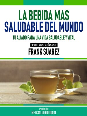 cover image of La Bebida Mas Saludable Del Mundo--Basado En Las Enseñanzas De Frank Suarez
